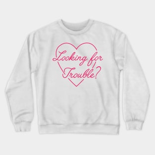 Trouble Crewneck Sweatshirt